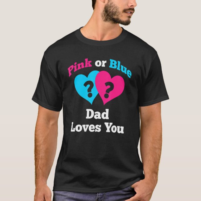 Camiseta Pink Or Blue Dad Loves You Gender Reveal (Anverso)