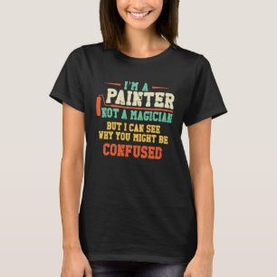 Camiseta Pintor de casas decorador soy un pintor no un mago