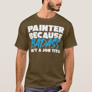 Camiseta Pintor porque badass no es un título de trabajo