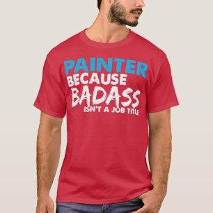 Camiseta Pintor porque badass no es un título de trabajo
