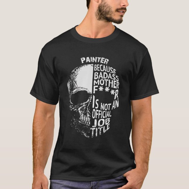 Camiseta Pintor Porque Badass No Es Un Título Oficial De Tr (Anverso)