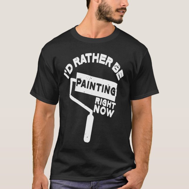 Camiseta Pintor Preferiría Estar Pintando (Anverso)