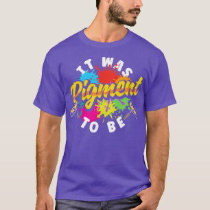 Camiseta Pintura De Pintor Era Pigmento Para Ser