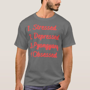 Camiseta Pionyang Estresado Deprimido Obsesionado