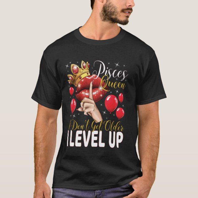 Camiseta Pisces Queen I Don't Get Older I Level Up Birthday (Anverso)