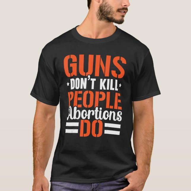 Camiseta Pistolas no matan a abortos contra personas (Anverso)