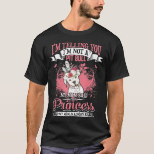 Camiseta Pit Bull, Mi Mamá Dijo Que Era Una Princesa.