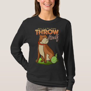 Camiseta Pitbull Bueno, no se tirará la pelota de perro