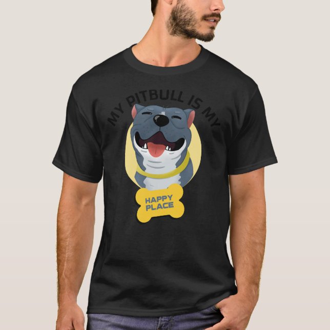 Camiseta Pitbull Es Mi Lugar Feliz Perro Cute (Anverso)