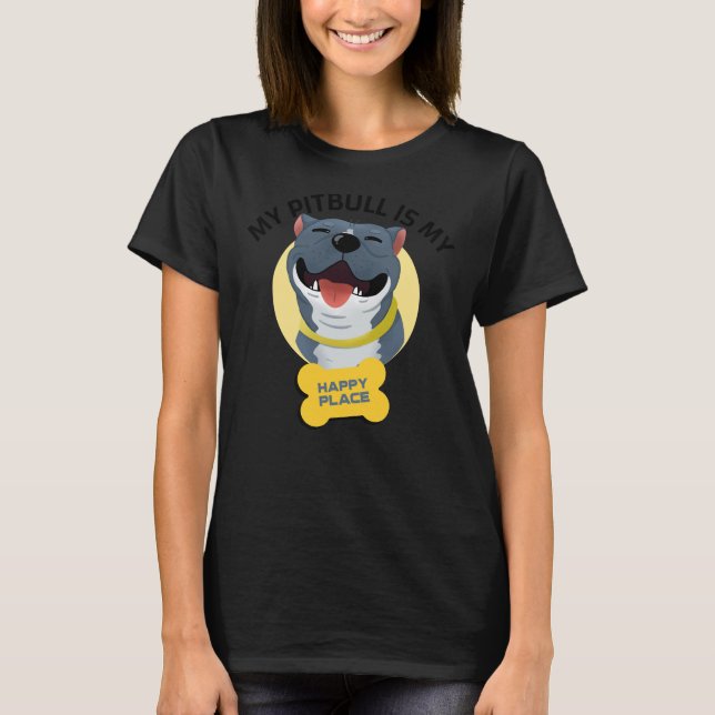 Camiseta Pitbull Es Mi Lugar Feliz Perro Cute (Anverso)