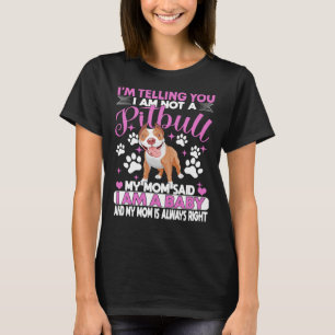 Camiseta Pitbull Mamá, Te Digo Que No Soy Un Pitbull.