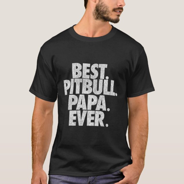 Camiseta Pitbull Papa Best Pitbull Papa Ever Dad (Anverso)