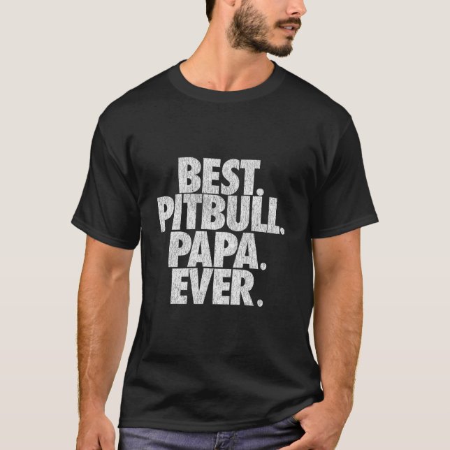 Camiseta Pitbull Papa Best Pitbull Papa Ever Dad (Anverso)