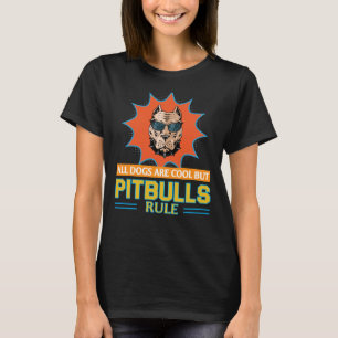 Camiseta Pitbull Todos Los Perros Son Guay Pero Pitbull Rul