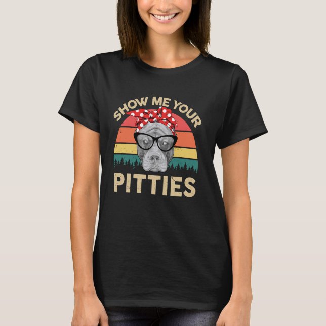 Camiseta Pitbull TShirt Muéstrame Tus Pitties Funny Pibble  (Anverso)
