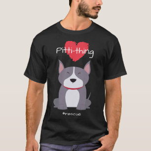 Camiseta Pitti Thing Love Pit Bull Mix Rescue Dog Lover Rel