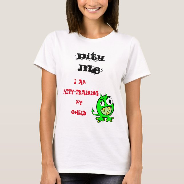 Camiseta Pity Me Potty Training Child (Anverso)