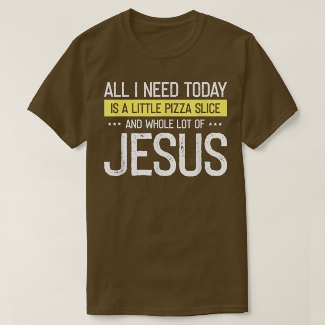 Camiseta Pizza And Jesus Is All I Need, Christ Jesus God Ch (Diseño del anverso)