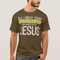 Pizza And Jesus Is All I Need, Christ Jesus God Ch