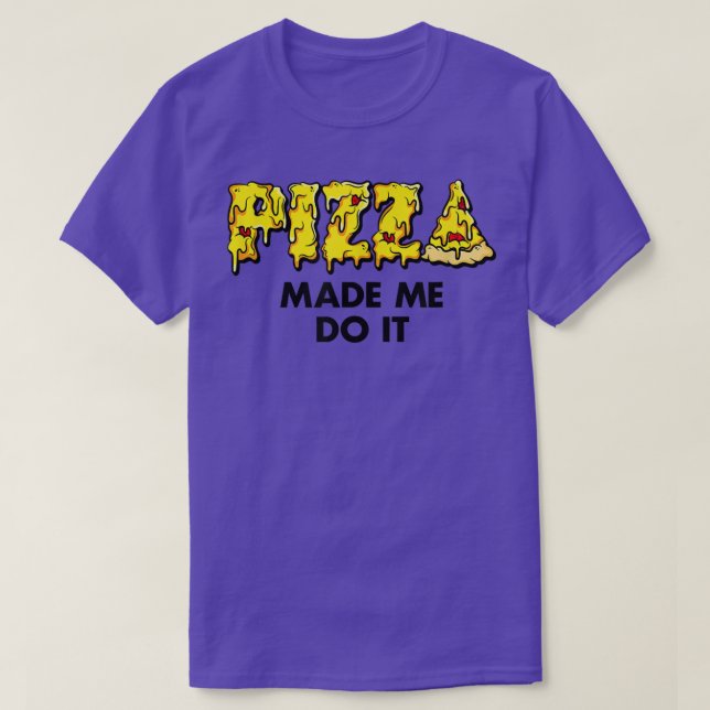 Camiseta Pizza De Moda Me Hizo Hacerlo Humor De Comida5674 (Diseño del anverso)