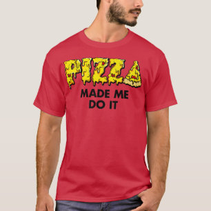 Camiseta Pizza De Moda Me Hizo Hacerlo Humor De Comida 3341