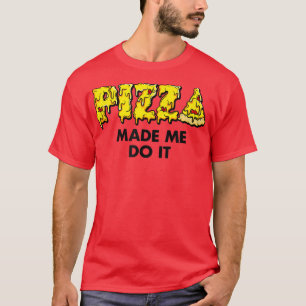 Camiseta Pizza De Moda Me Hizo Hacerlo Humor De Comida 3343