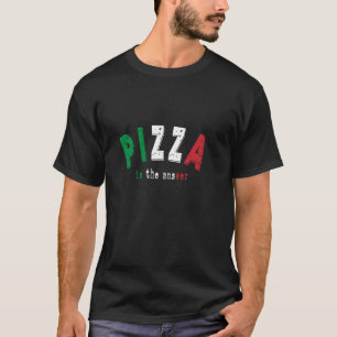Camiseta Pizza Es La Respuesta A La Comida Italiana Gracios