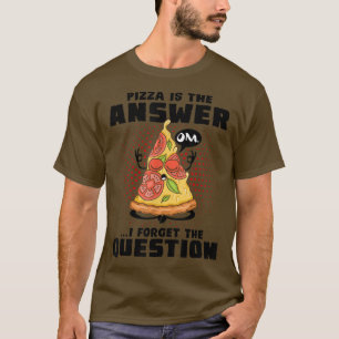 Camiseta Pizza Es La Respuesta Que Olvidé La Pregunta Pizza