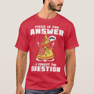 Camiseta Pizza Es La Respuesta Que Olvidé La Pregunta Pizza