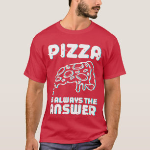 Camiseta Pizza es siempre la respuesta del amante de la com