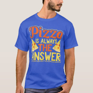 Camiseta Pizza Es Siempre La Respuesta Graciosa Pepperoni 3