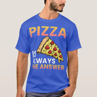Camiseta Pizza es siempre la respuesta para el amante de la