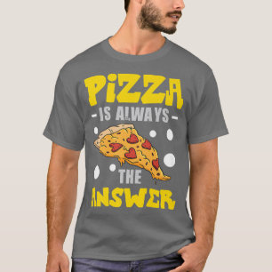 Camiseta Pizza Es Siempre La Respuesta Pizza Costume 820 