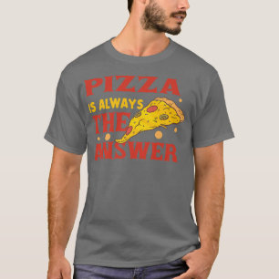 Camiseta Pizza Es Siempre La Respuesta Pizza Costume 821