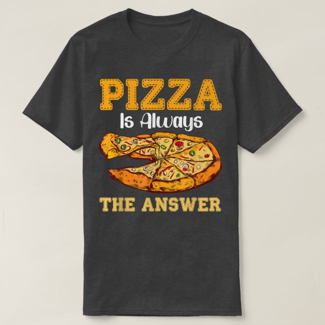 Camiseta Pizza Es Siempre La Respuesta Pizzas De Comida Ráp (Diseño del anverso)