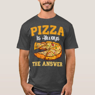 Camiseta Pizza Es Siempre La Respuesta Pizzas De Comida Ráp