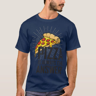 Camiseta Pizza es siempre la respuesta que me encanta la pi