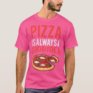 Camiseta Pizza Es Una Buena Idea Divertida Pizza Gastronomí