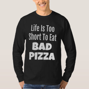 Camiseta Pizza Foodie Life Es Demasiado Corto Para Comer Ma