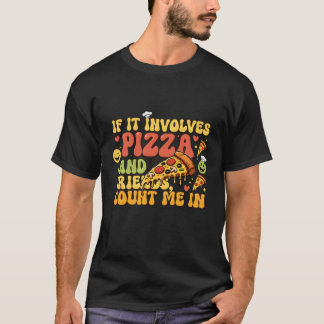 Camiseta Pizza Friends Funny T-Shirt - If It Involves Pizza
