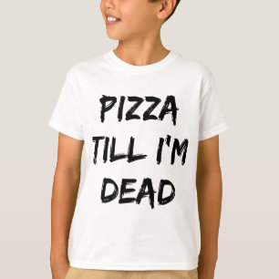 Camiseta Pizza hasta que esté muerta, cita de moda