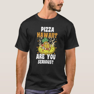 Camiseta pizza hawaii, ¿eres serio chistoso hobby pizza exp