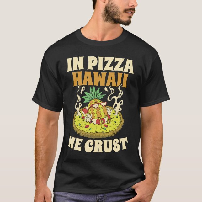 Camiseta Pizza Hawaii We Crust Hawaii Lover Pizza Maker (Anverso)