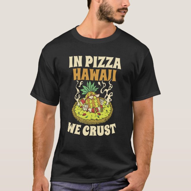 Camiseta Pizza Hawaii We Crust Hawaii Pizza Maker (Anverso)
