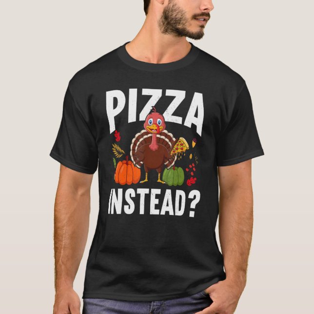 Camiseta Pizza Instead Turkey Thanks Giving  Thanksgiving (Anverso)