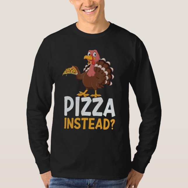 Camiseta Pizza Instead Turkey Thanks Giving  Thanksgiving (Anverso)
