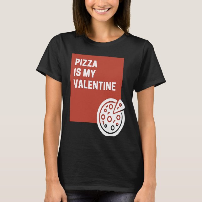 Camiseta Pizza Is My Valentine (Anverso)