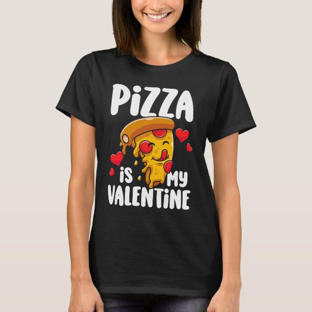 Camiseta Pizza is my Valentine  1 (Anverso)