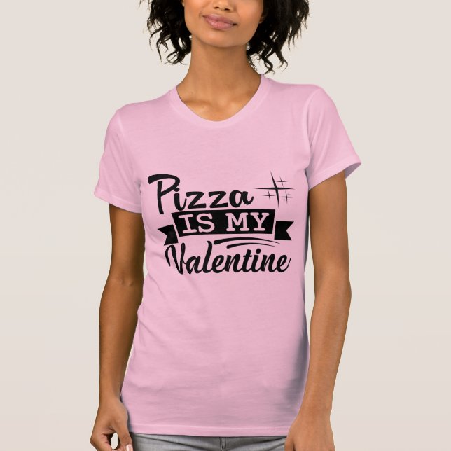 Camiseta Pizza Is My Valentine Funny Food Lover Valentine (Anverso)