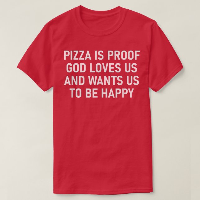 Camiseta Pizza Is Proof God Loves Us, Funny, Jokes, Sarcast (Diseño del anverso)